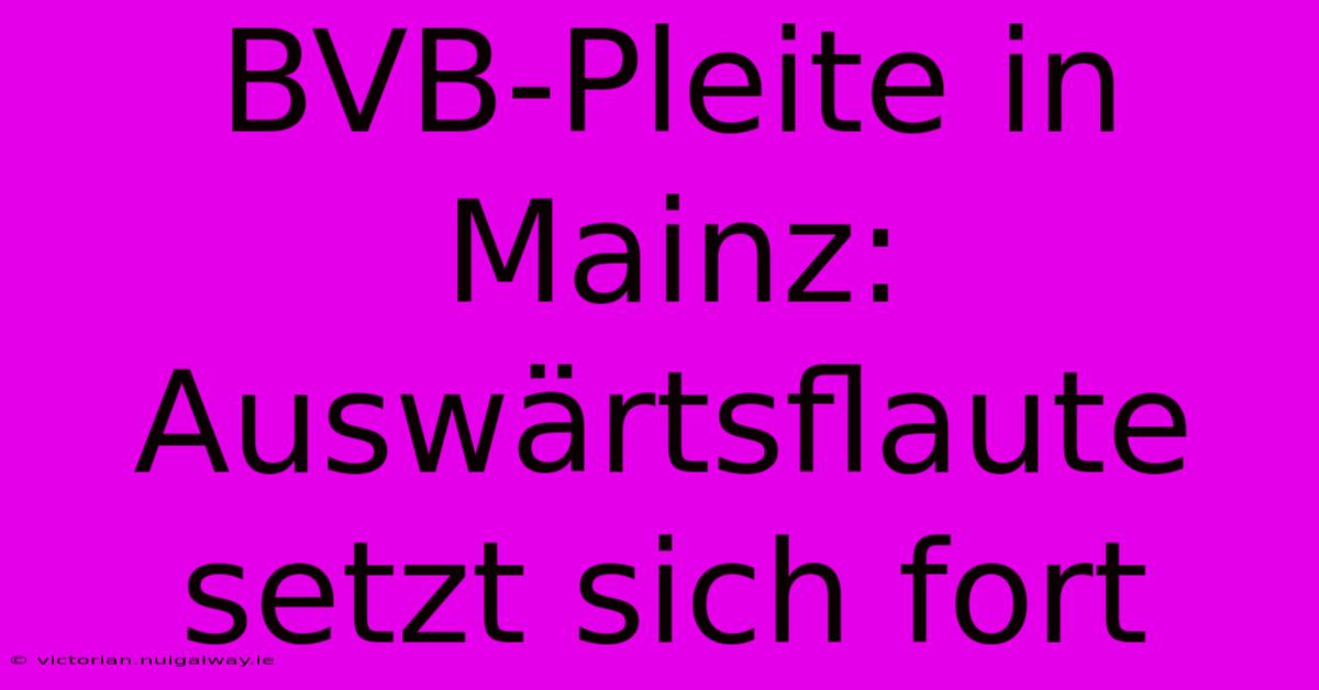 BVB-Pleite In Mainz: Auswärtsflaute Setzt Sich Fort