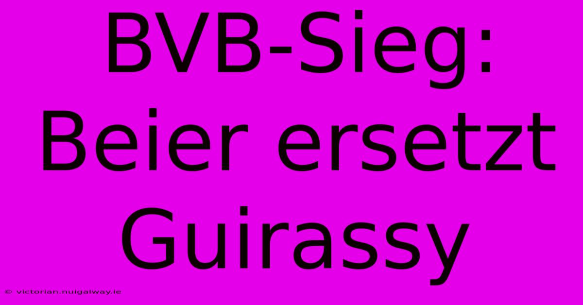 BVB-Sieg: Beier Ersetzt Guirassy