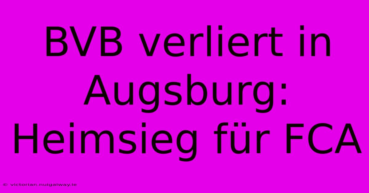 BVB Verliert In Augsburg: Heimsieg Für FCA