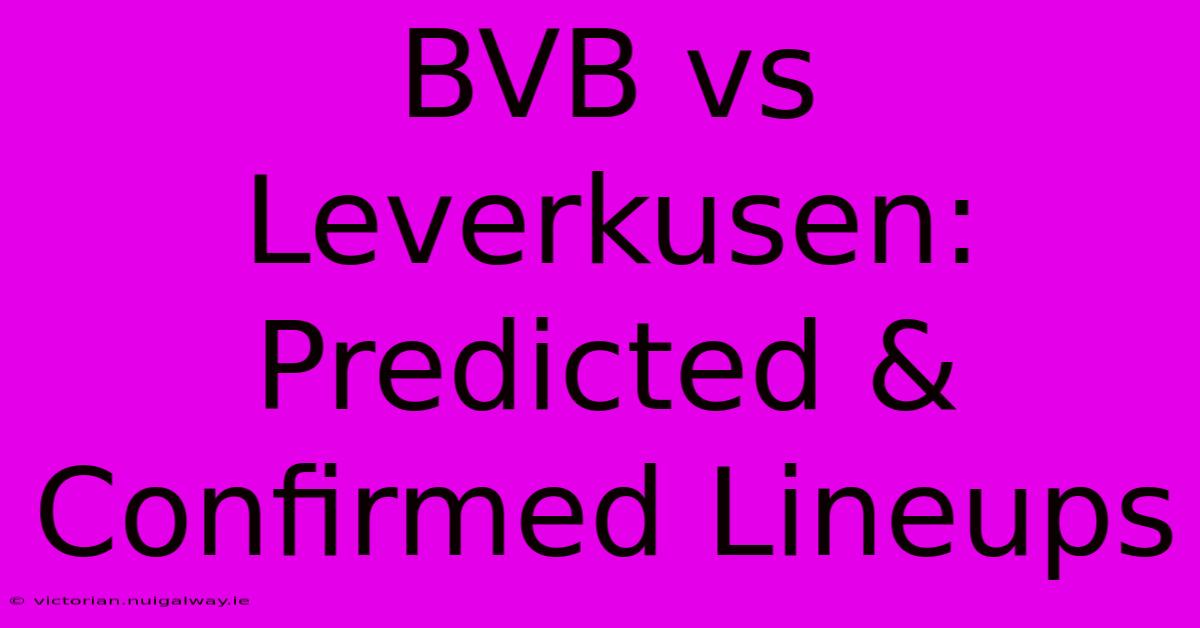 BVB Vs Leverkusen: Predicted & Confirmed Lineups