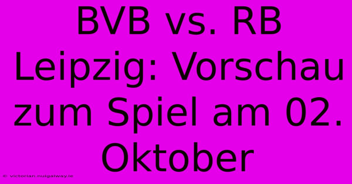 BVB Vs. RB Leipzig: Vorschau Zum Spiel Am 02. Oktober