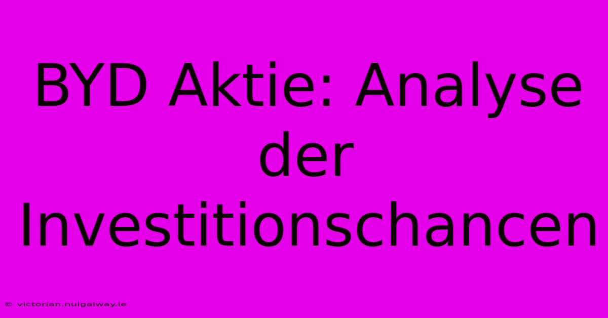 BYD Aktie: Analyse Der Investitionschancen