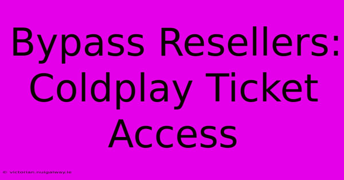 Bypass Resellers: Coldplay Ticket Access