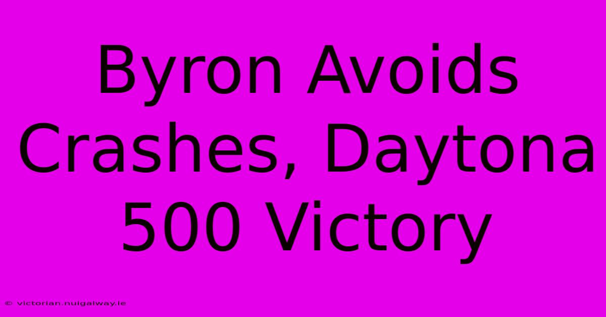 Byron Avoids Crashes, Daytona 500 Victory