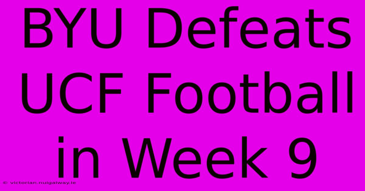 BYU Defeats UCF Football In Week 9