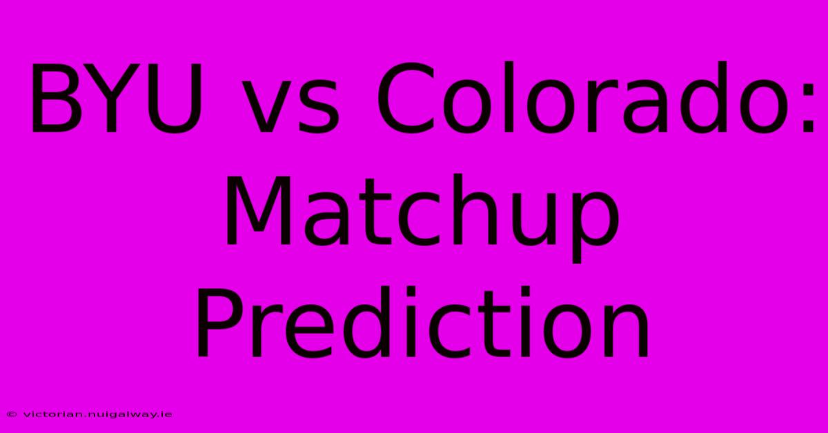 BYU Vs Colorado: Matchup Prediction