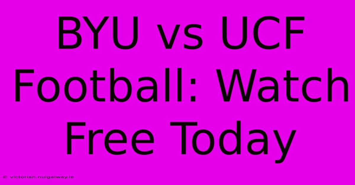 BYU Vs UCF Football: Watch Free Today