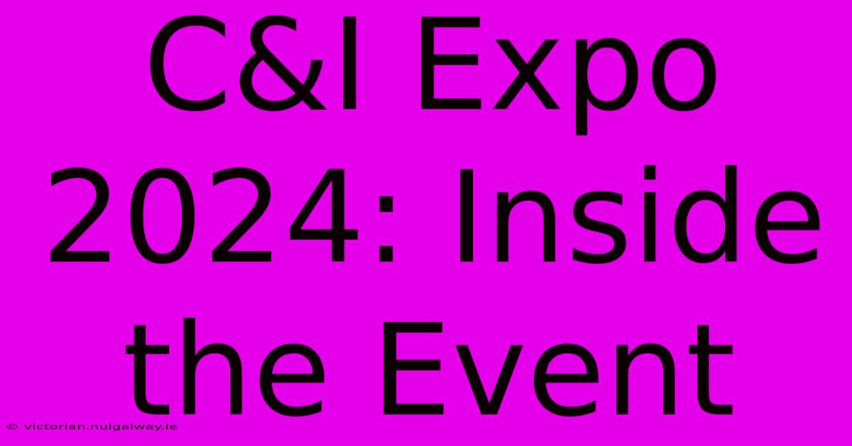 C&I Expo 2024: Inside The Event