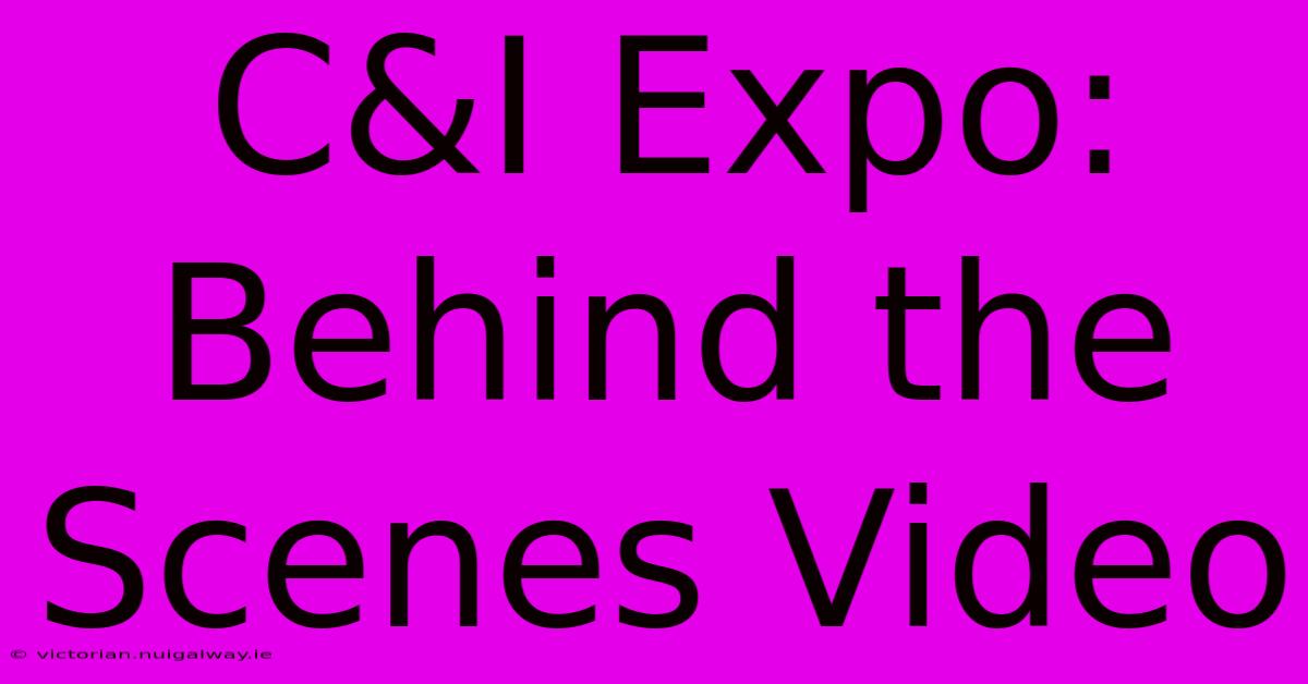 C&I Expo: Behind The Scenes Video