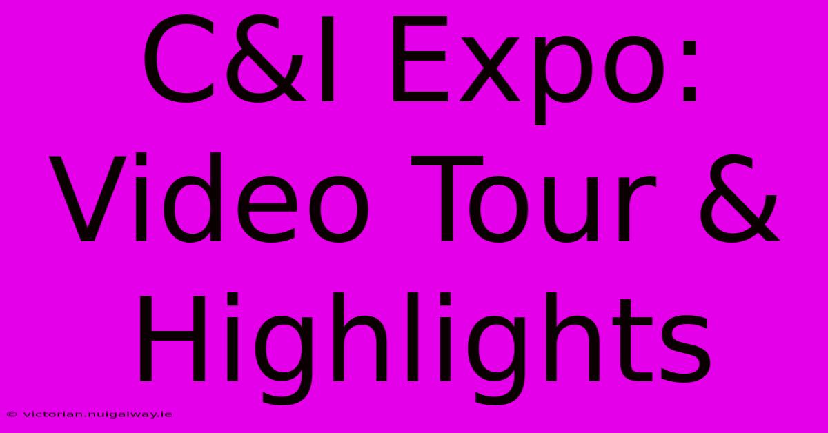 C&I Expo: Video Tour & Highlights 