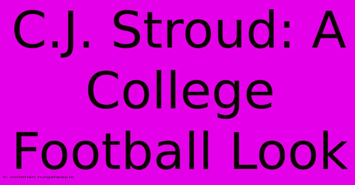 C.J. Stroud: A College Football Look