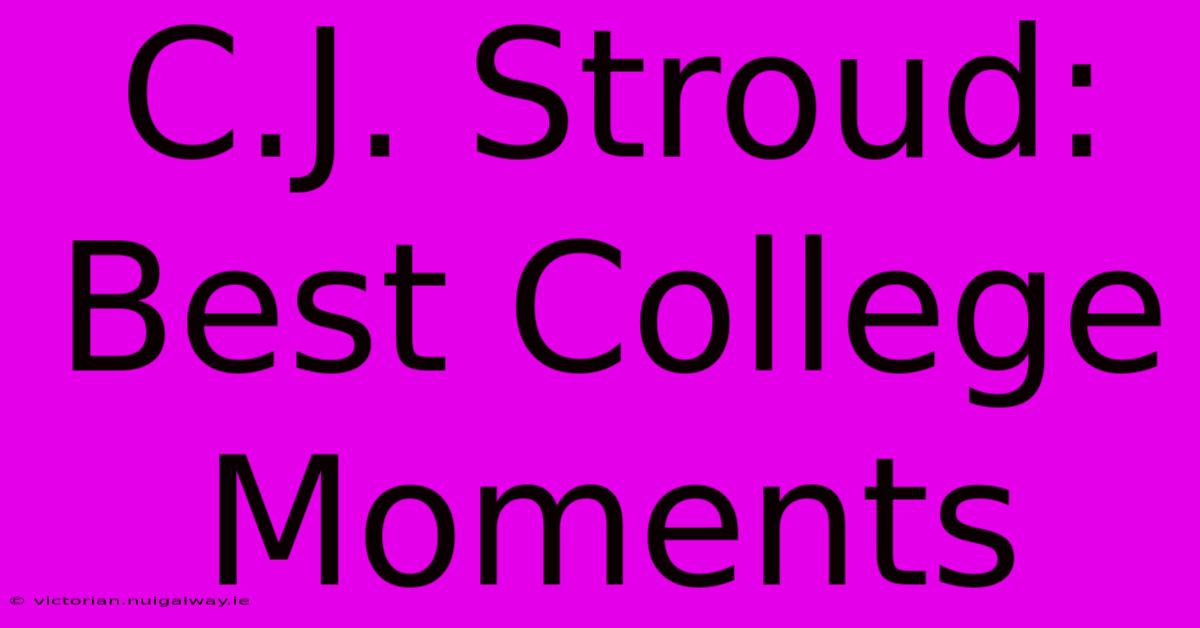 C.J. Stroud: Best College Moments