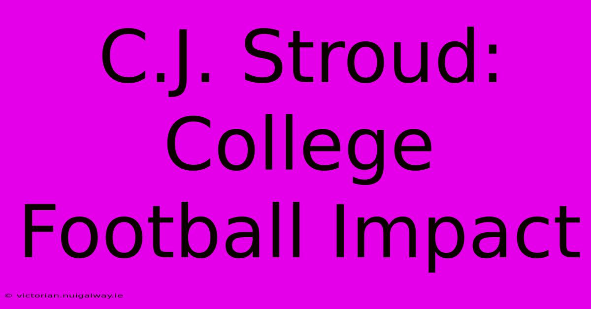 C.J. Stroud: College Football Impact