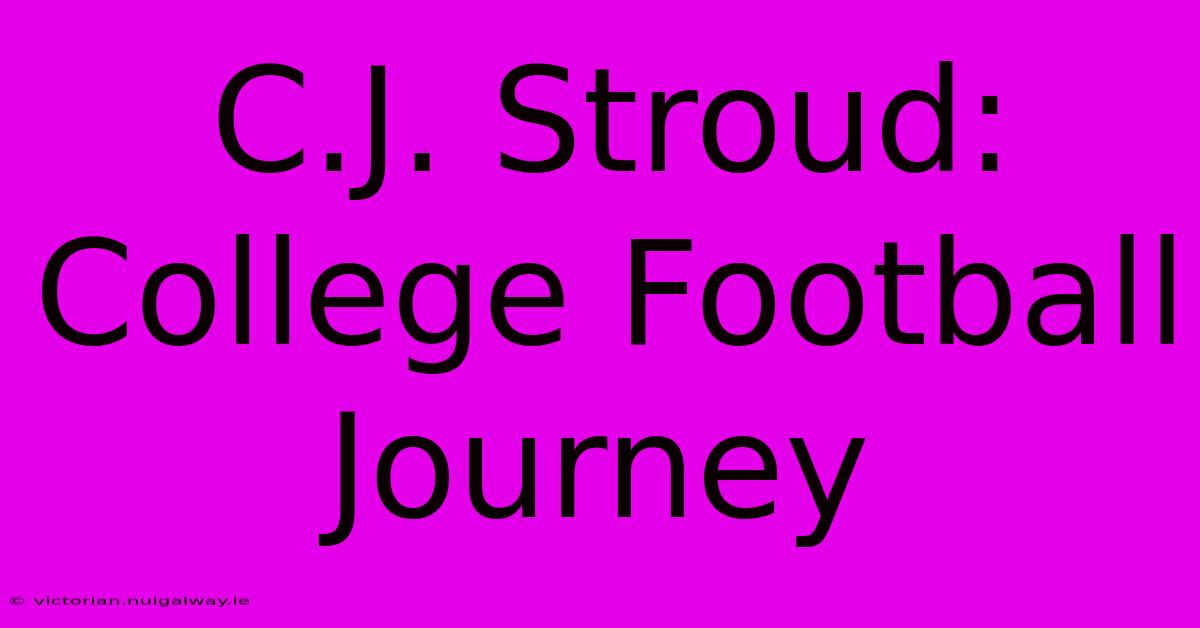 C.J. Stroud: College Football Journey