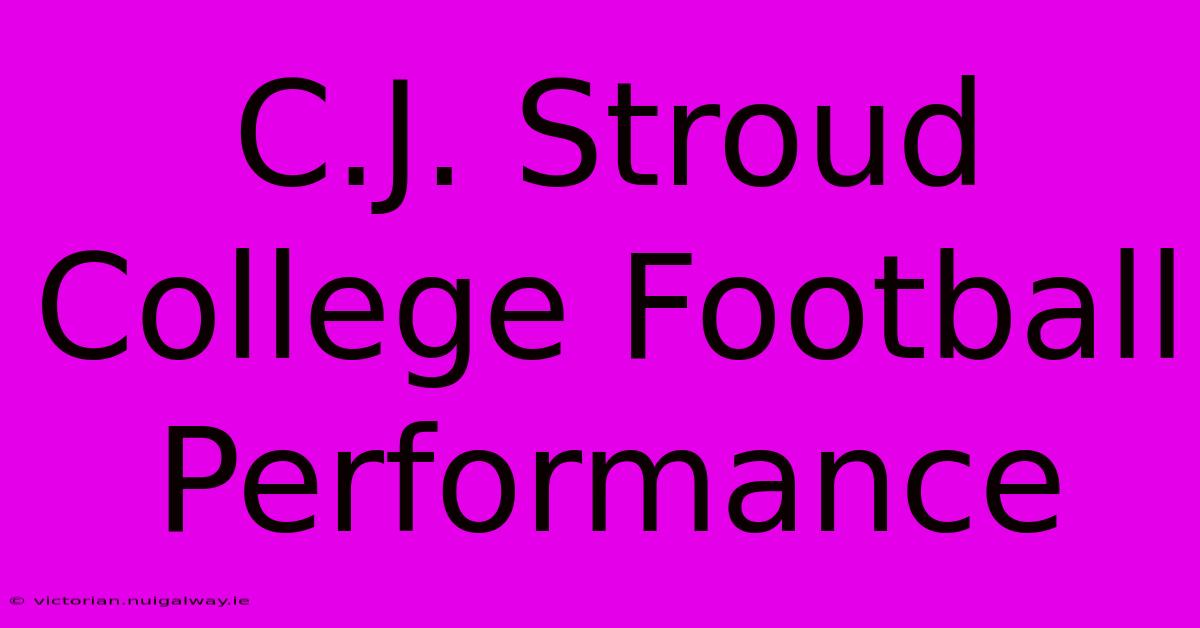 C.J. Stroud College Football Performance