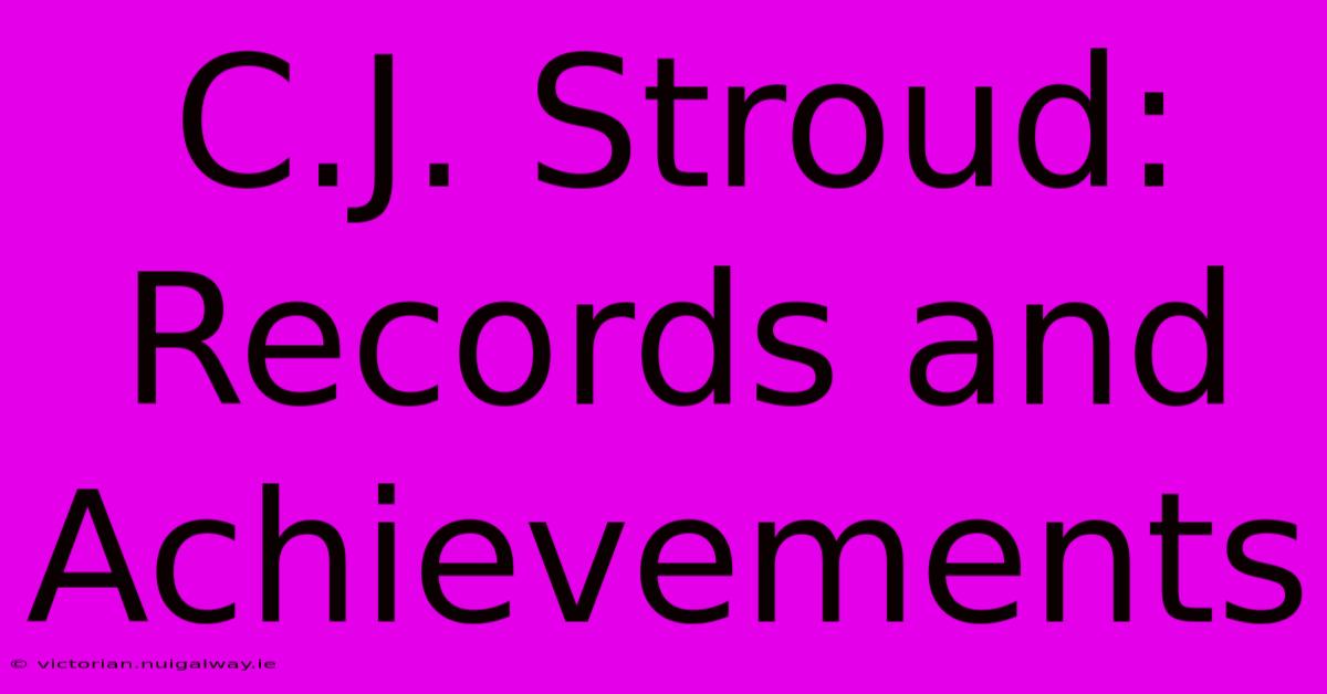 C.J. Stroud: Records And Achievements