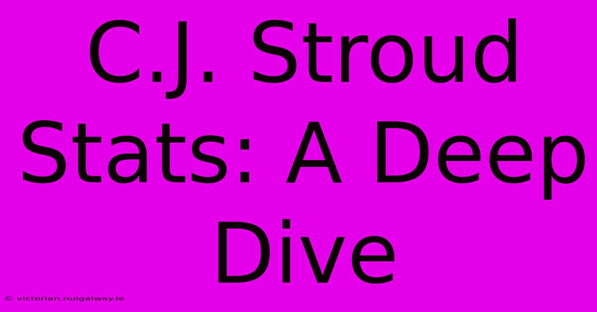 C.J. Stroud Stats: A Deep Dive