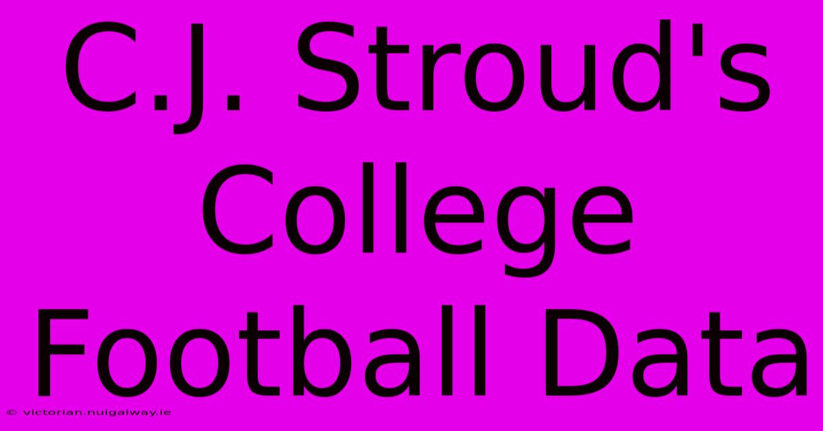 C.J. Stroud's College Football Data