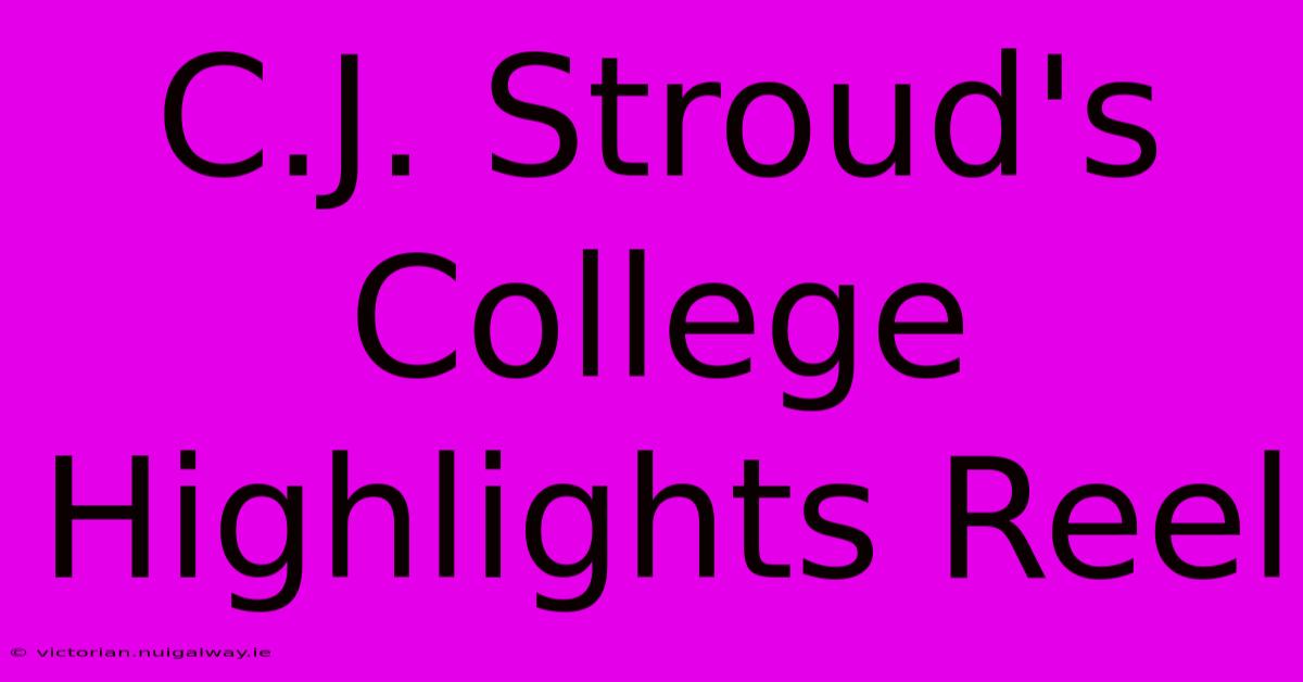 C.J. Stroud's College Highlights Reel