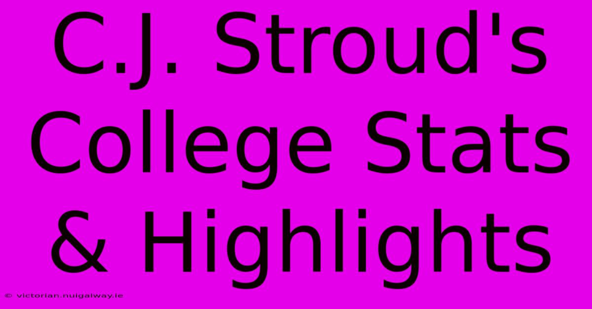 C.J. Stroud's College Stats & Highlights