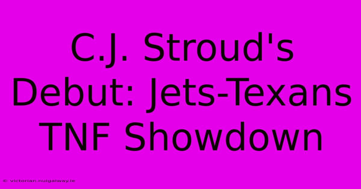 C.J. Stroud's Debut: Jets-Texans TNF Showdown