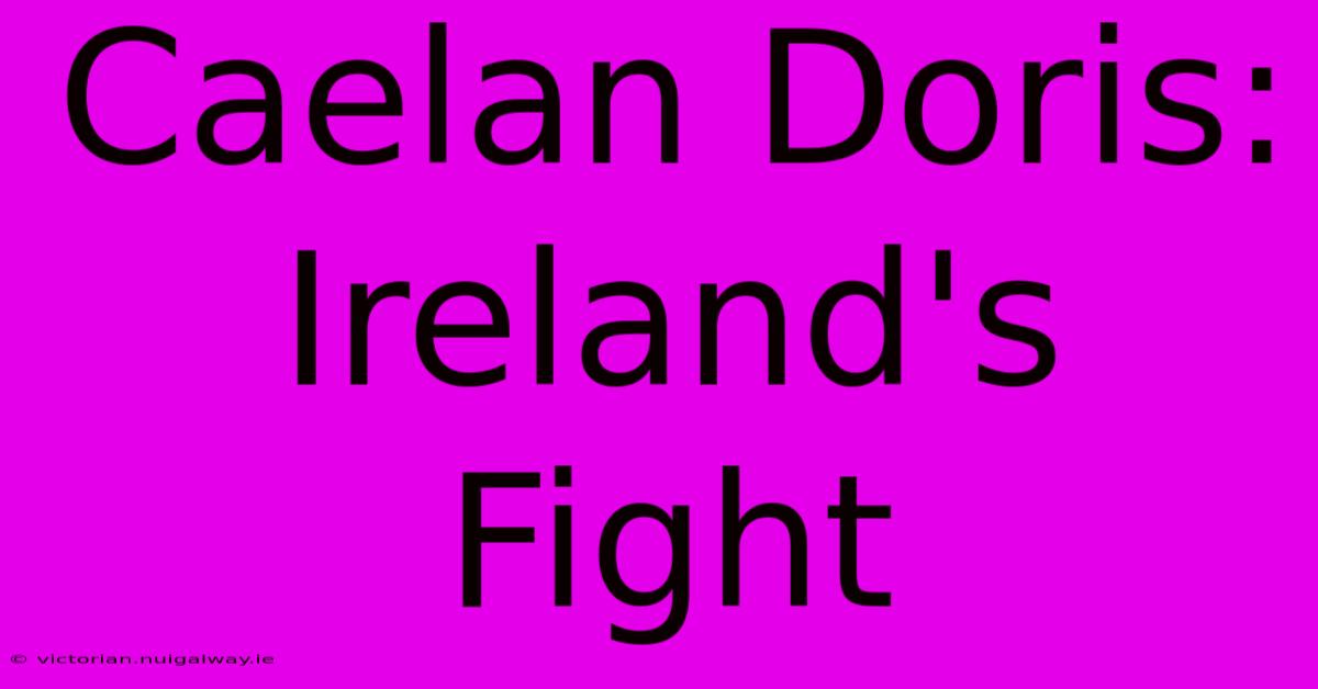 Caelan Doris: Ireland's Fight