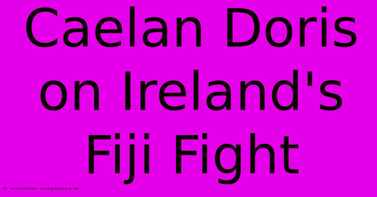 Caelan Doris On Ireland's Fiji Fight