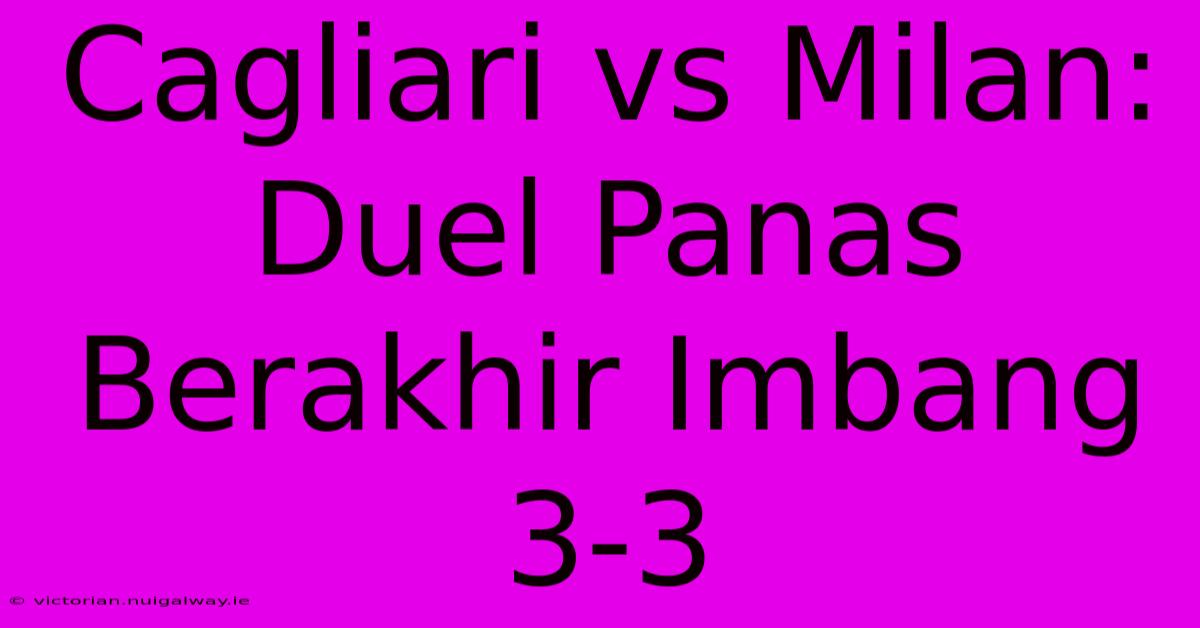 Cagliari Vs Milan: Duel Panas Berakhir Imbang 3-3