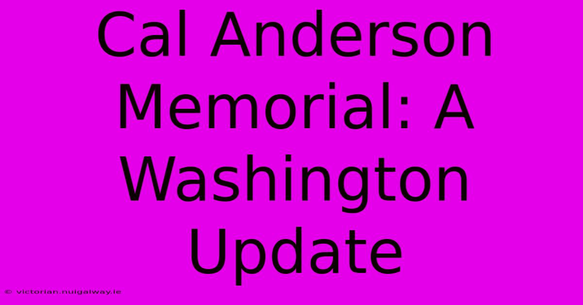 Cal Anderson Memorial: A Washington Update