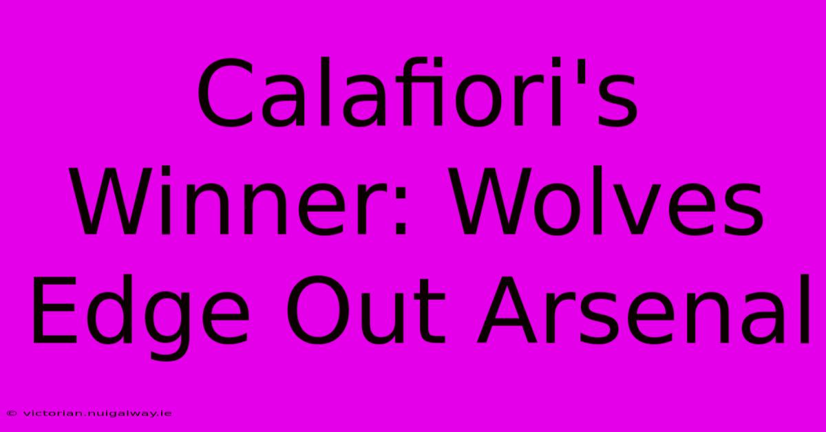 Calafiori's Winner: Wolves Edge Out Arsenal