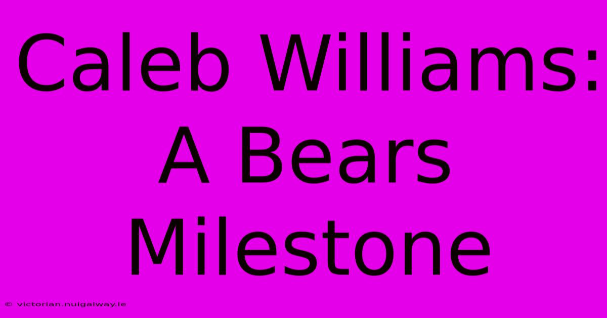 Caleb Williams: A Bears Milestone