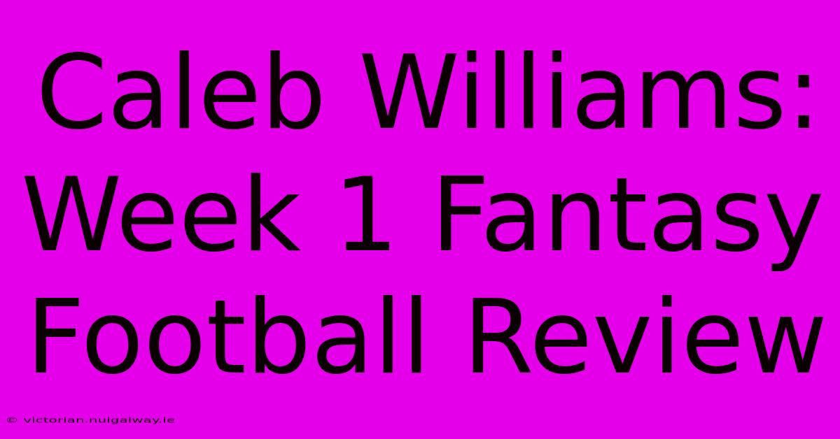 Caleb Williams: Week 1 Fantasy Football Review