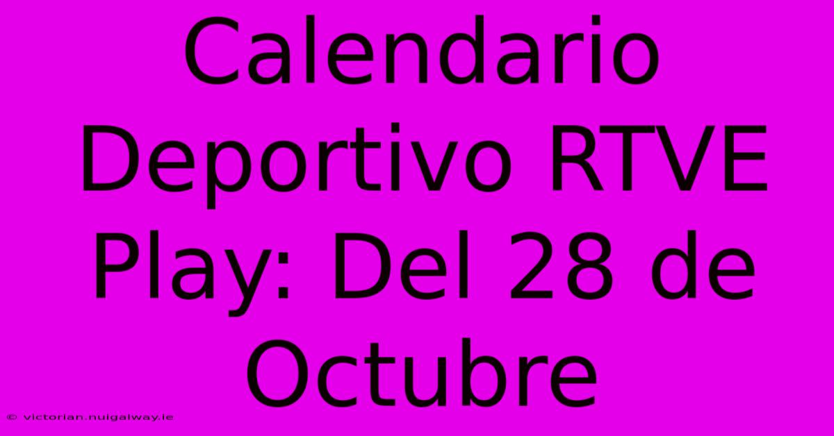 Calendario Deportivo RTVE Play: Del 28 De Octubre