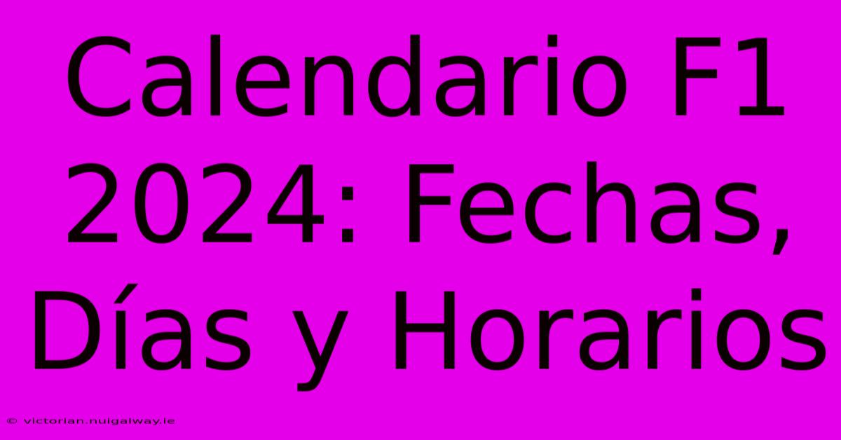 Calendario F1 2024: Fechas, Días Y Horarios