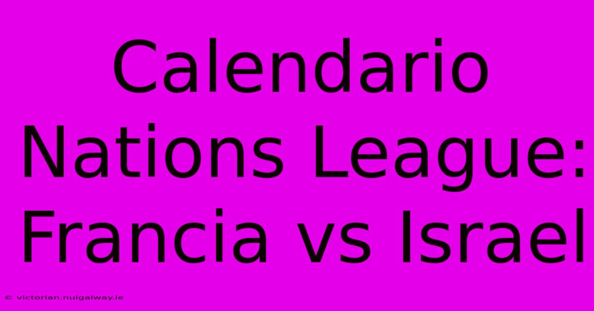 Calendario Nations League: Francia Vs Israel