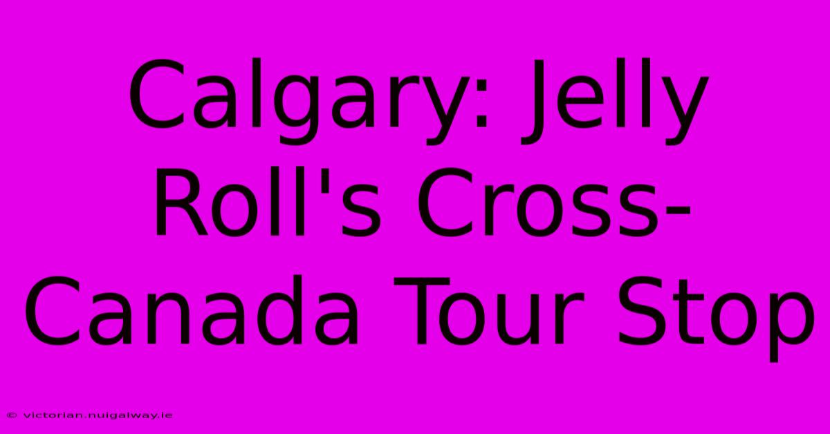 Calgary: Jelly Roll's Cross-Canada Tour Stop 