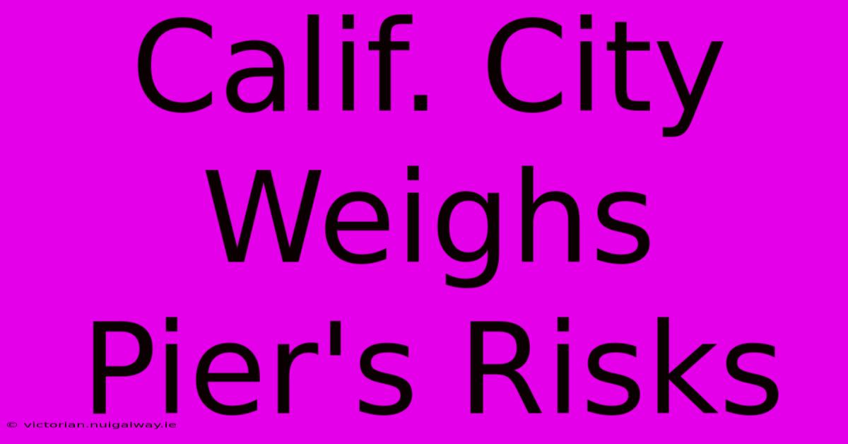 Calif. City Weighs Pier's Risks