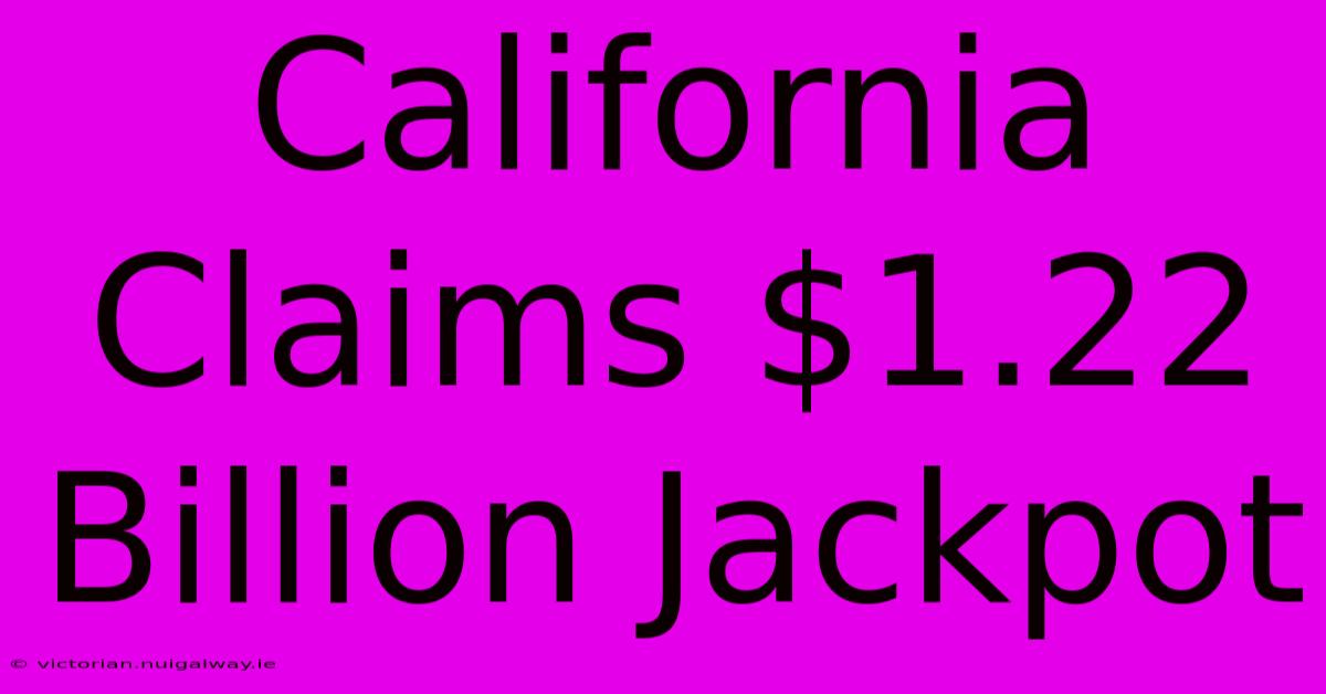 California Claims $1.22 Billion Jackpot