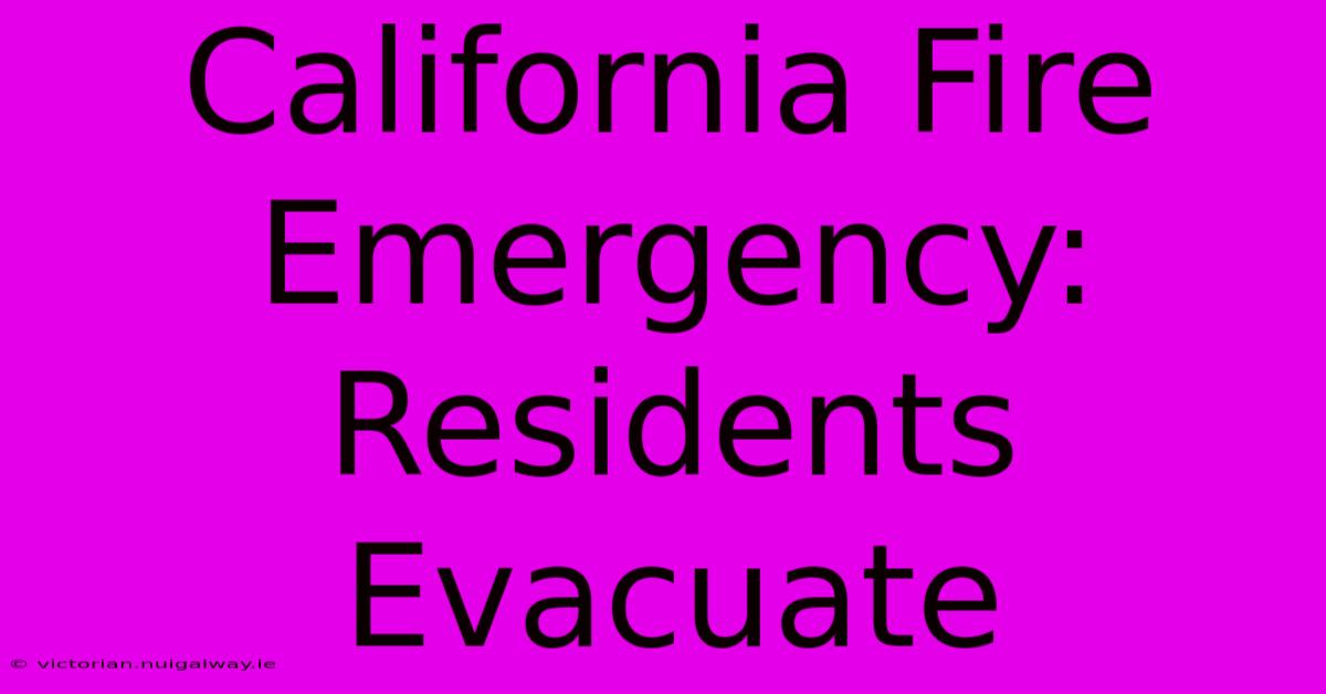 California Fire Emergency: Residents Evacuate