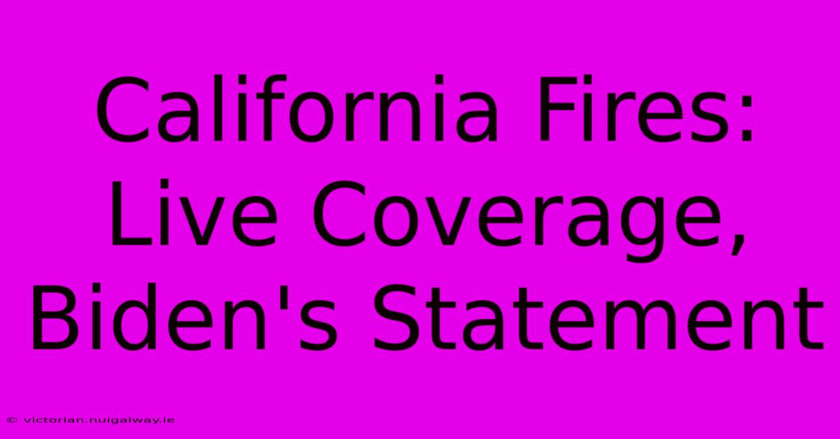 California Fires: Live Coverage, Biden's Statement