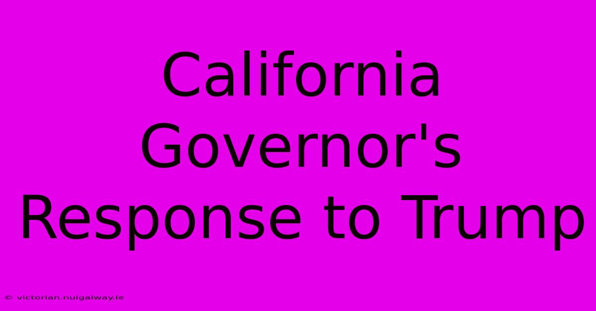 California Governor's Response To Trump