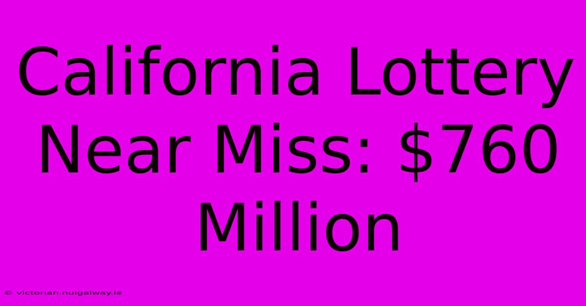 California Lottery Near Miss: $760 Million