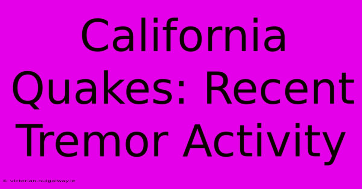 California Quakes: Recent Tremor Activity