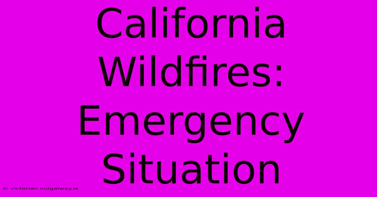 California Wildfires:  Emergency Situation