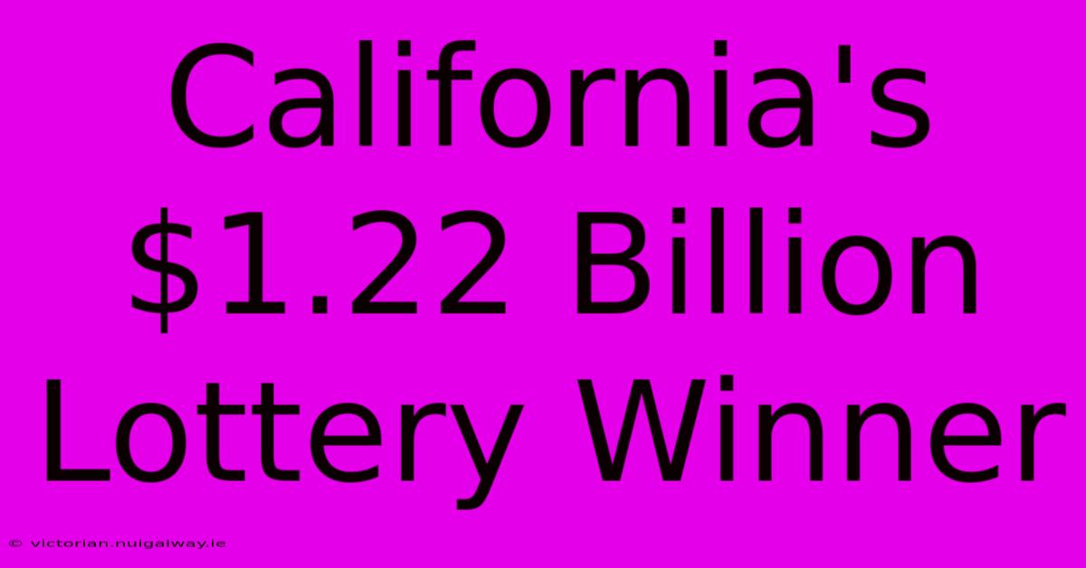 California's $1.22 Billion Lottery Winner