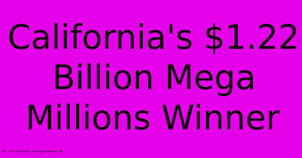 California's $1.22 Billion Mega Millions Winner