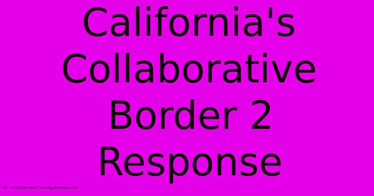 California's Collaborative Border 2 Response