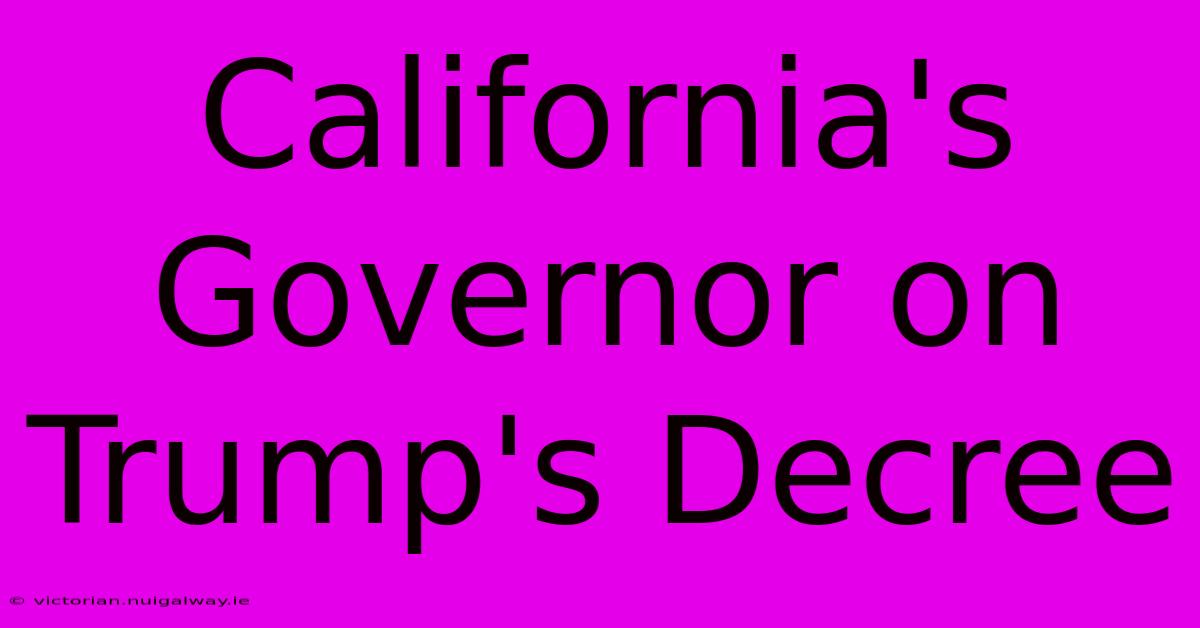 California's Governor On Trump's Decree