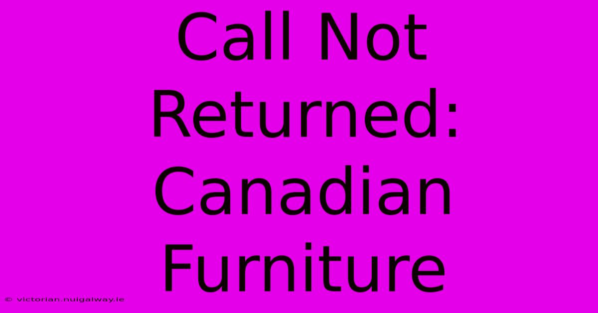 Call Not Returned: Canadian Furniture