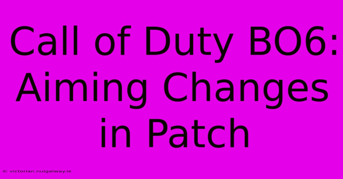 Call Of Duty BO6: Aiming Changes In Patch 